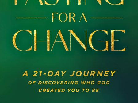 Fasting For A Change: A 21-Day Journey of Discovering who God created you to be on Sale